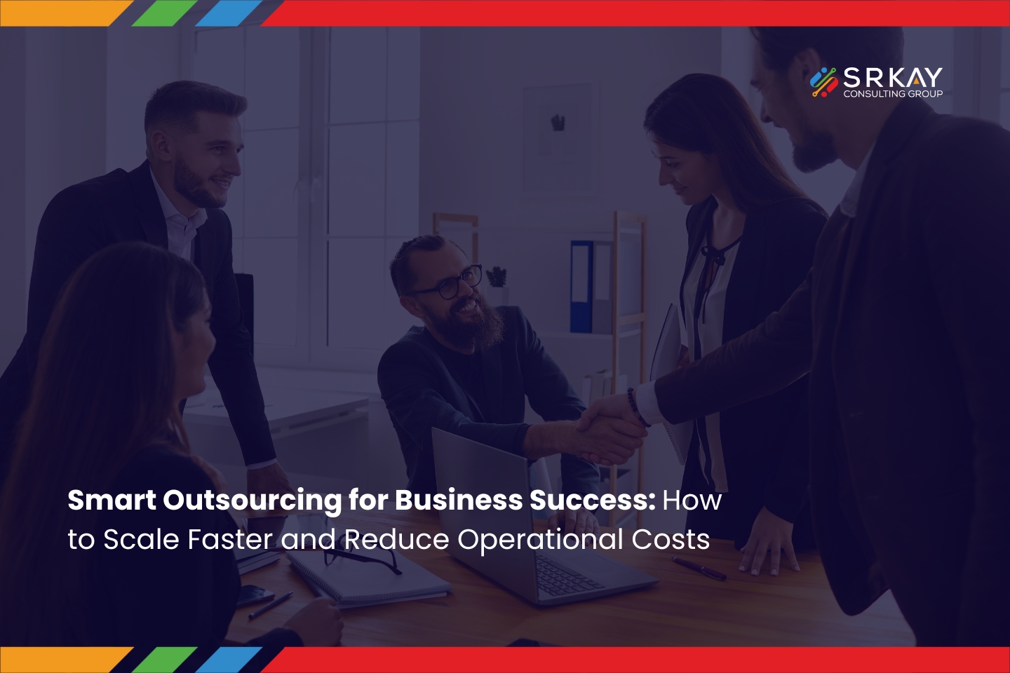 Smart Outsourcing for Business Success: How to Scale Faster and Reduce Operational Costs