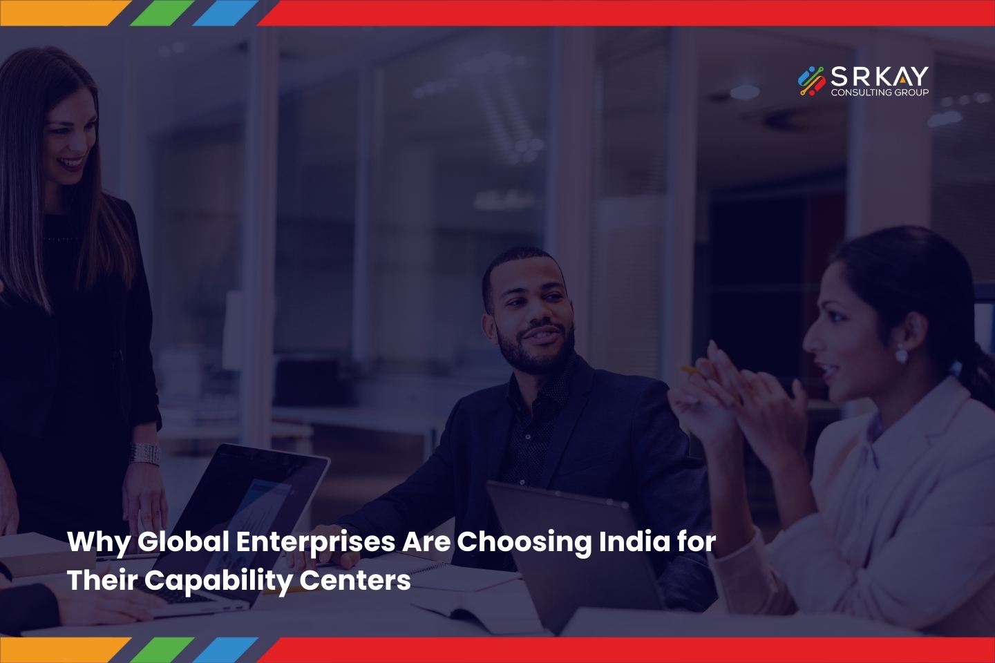 Why Global Enterprises Are Choosing India for Their Capability Centers