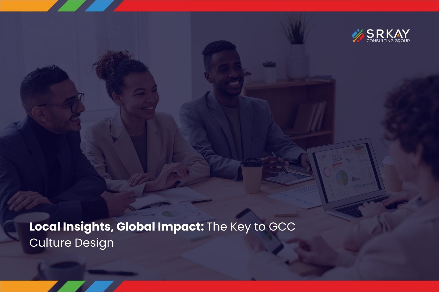 Local Insights, Global Impact: The Key to GCC Culture Design