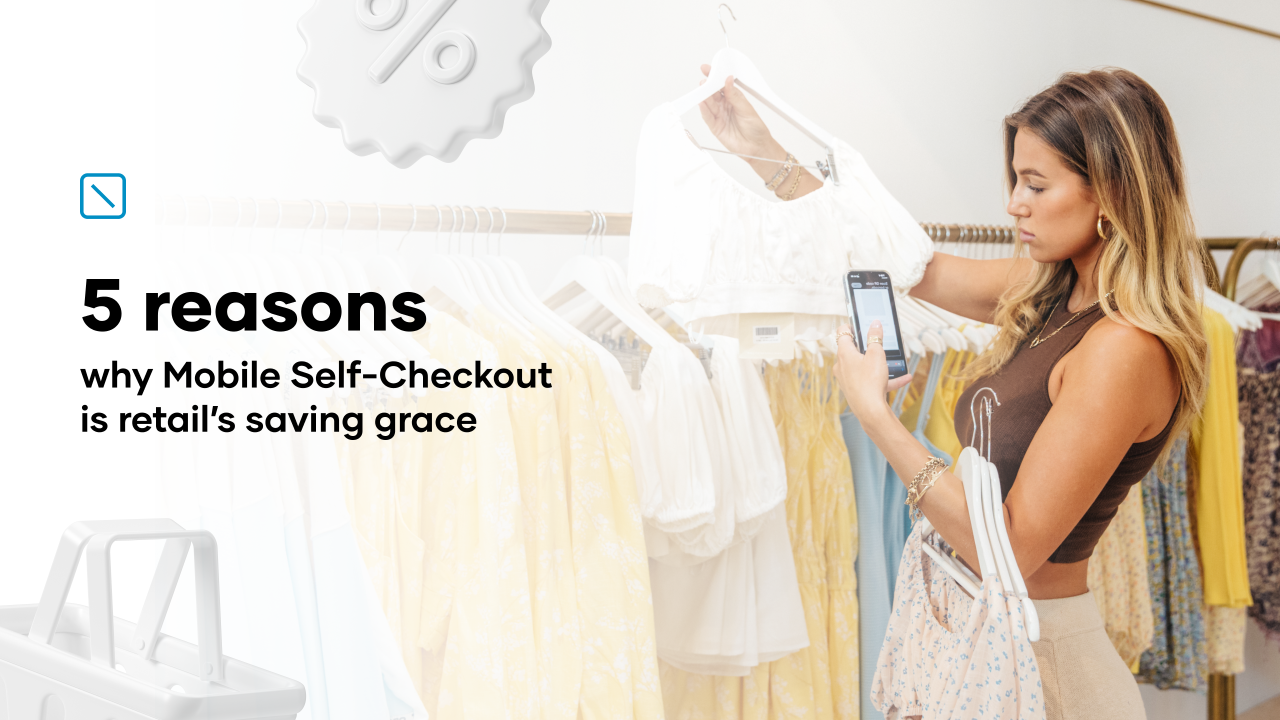 Five reasons why mobile self-checkout is retail's saving grace
