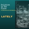 Artwork for Politics In Its Place Lately