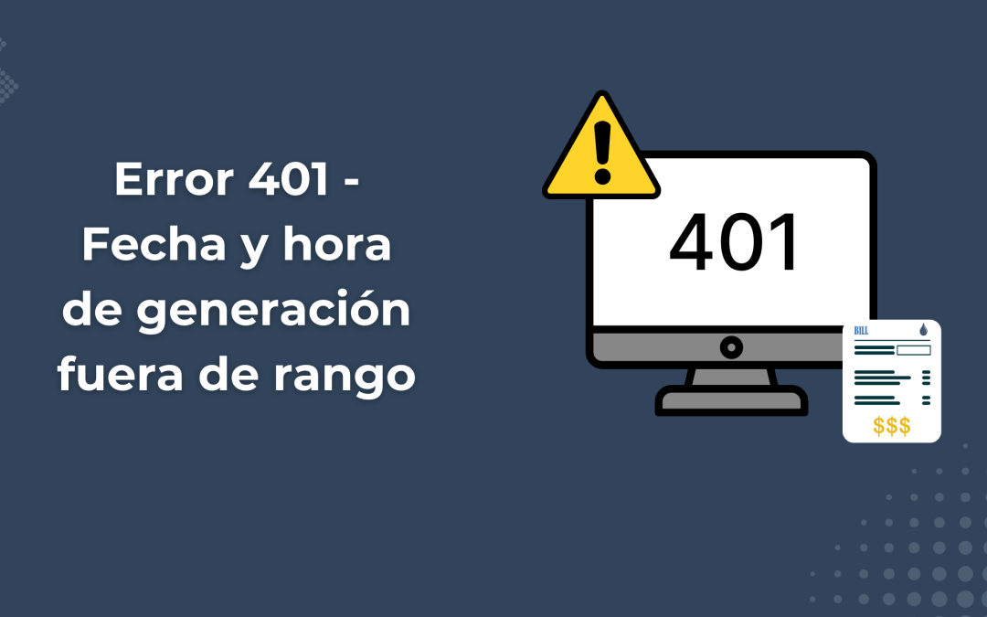 Error 401 – Fecha y hora de generación fuera de rango