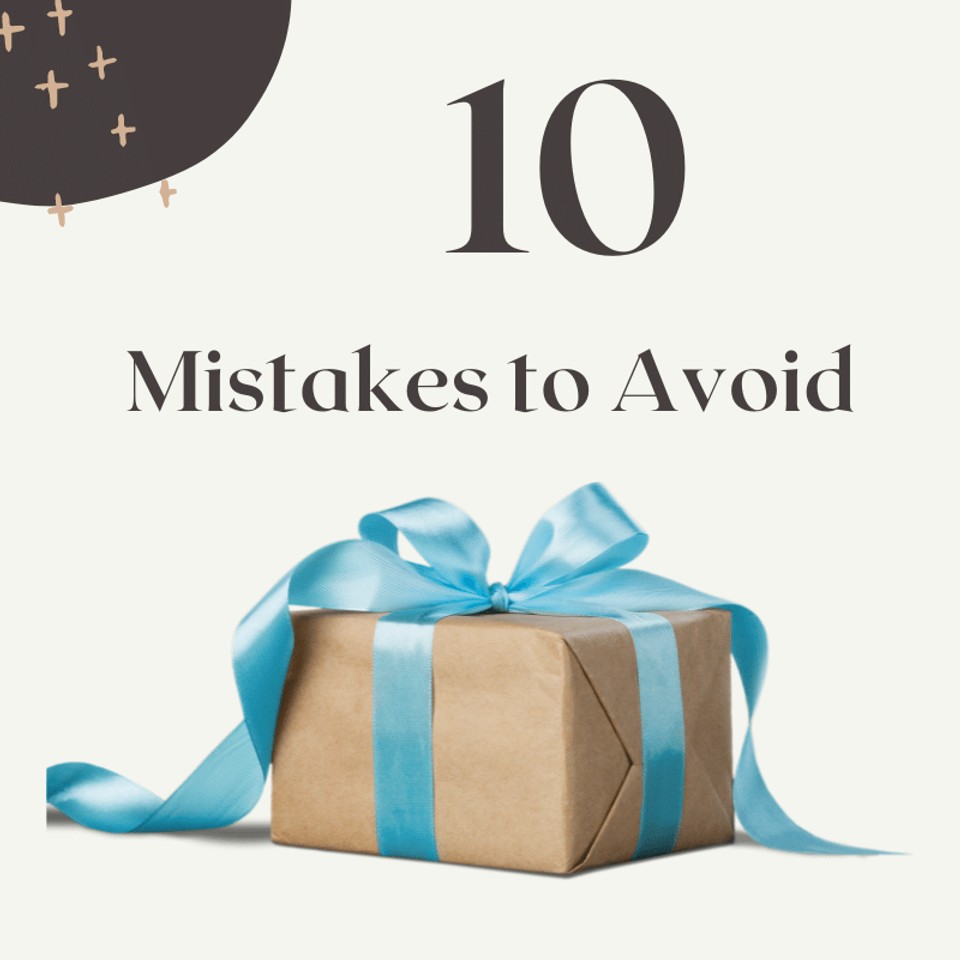 Gift Selection Mistakes To Avoid, What Not To Do When Selecting a Gift.