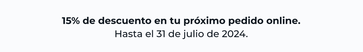 15 % de descuento en tu próximo pedido online. Hasta el 31 de julio de 2024