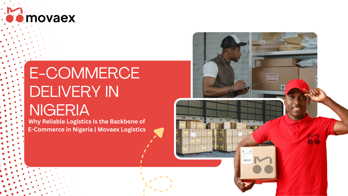 WHY RELIABLE LOGISTICS IS THE BACKBONE OF E-COMMERCE IN NIGERIA