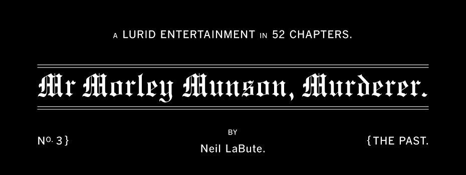 Mr Morley Munson, Murderer: Chapter Three — The Past by Neil LaBute