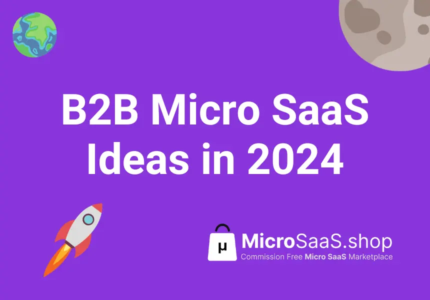 25 B2B Micro SaaS Ideas in 2024: A Guide for IndieHackers and Solopreneurs 🚀