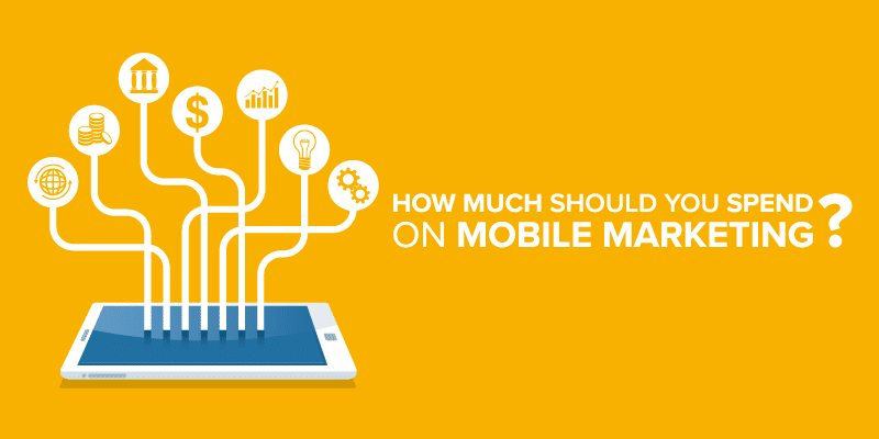 how-much-should-you-spend-on-mobile-marketing-