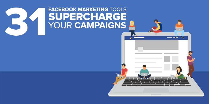 31 Facebook Marketing Tools to Supercharge Your Campaigns