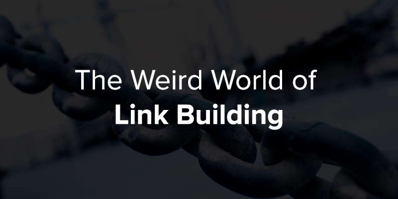 The Weird World of Link Building