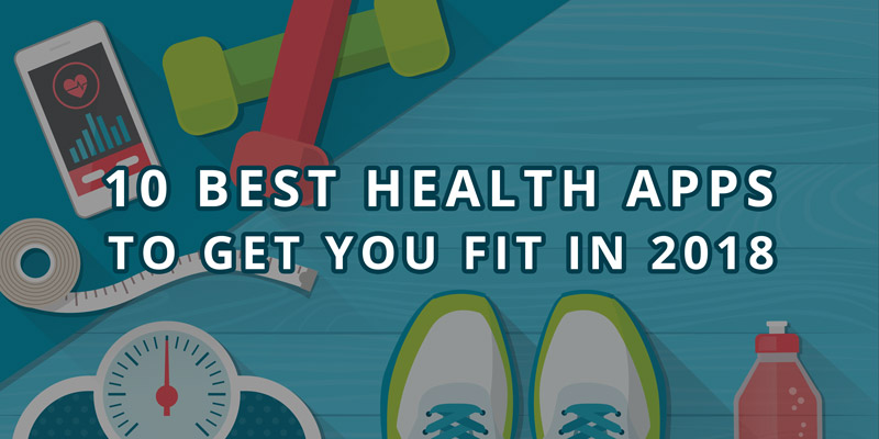 10 Best Health Apps to Get You Fit in 2018 - AppInstitute