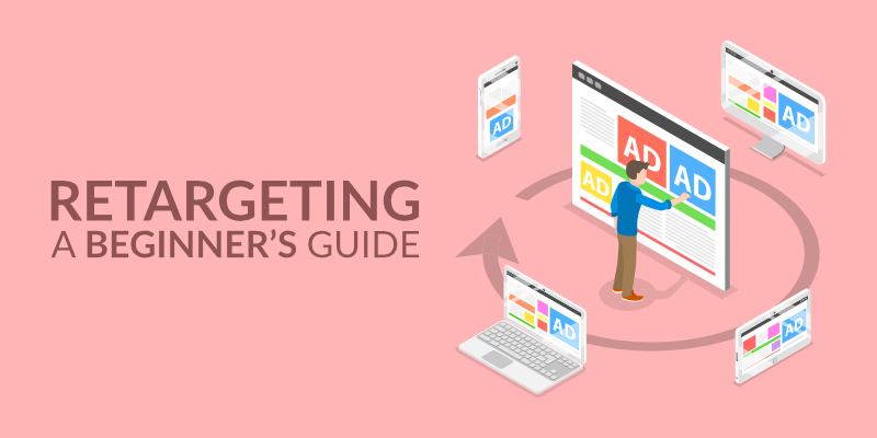 Retargeting Ads – A Beginner’s Guide