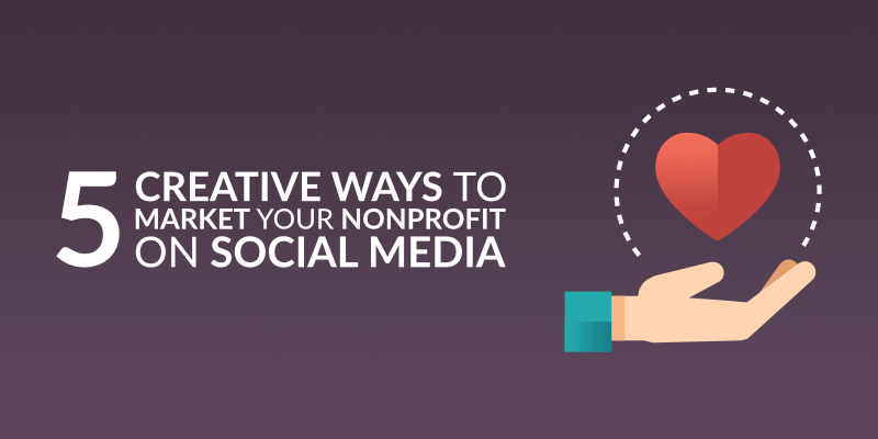 Social Media for Nonprofits 5 Creative Ways to Grow Your Nonprofit