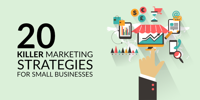 Small Business Marketing 20 Killer Marketing Strategies For Small Businesses