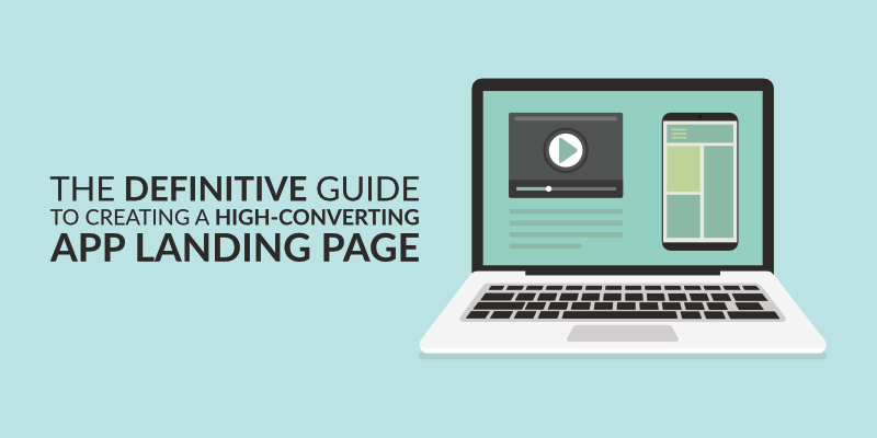 The Definitive Guide to Creating a High-converting App Landing Page