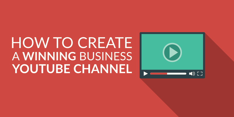 How to Make a Youtube Channel: the Business Youtube Channel Guide