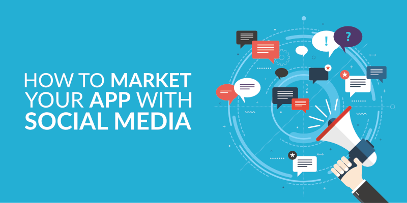 How to Market Your App with Social Media