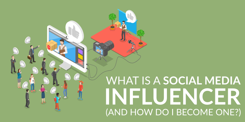 What Is A Social Media Influencer And How Do I Become One