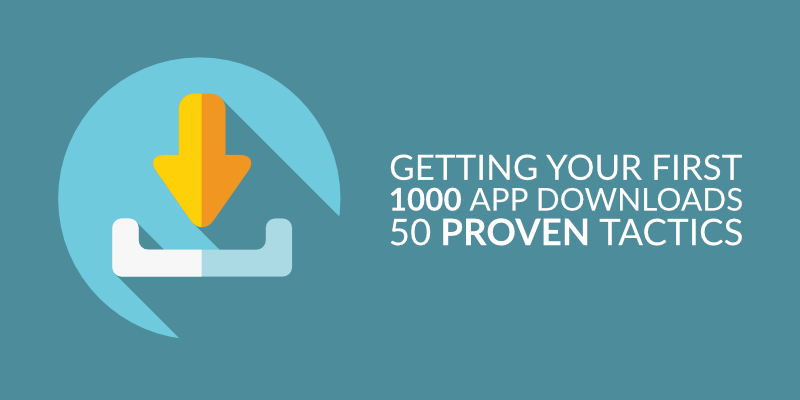 Getting Your First 1000 App Downloads: 50 Proven Tactics