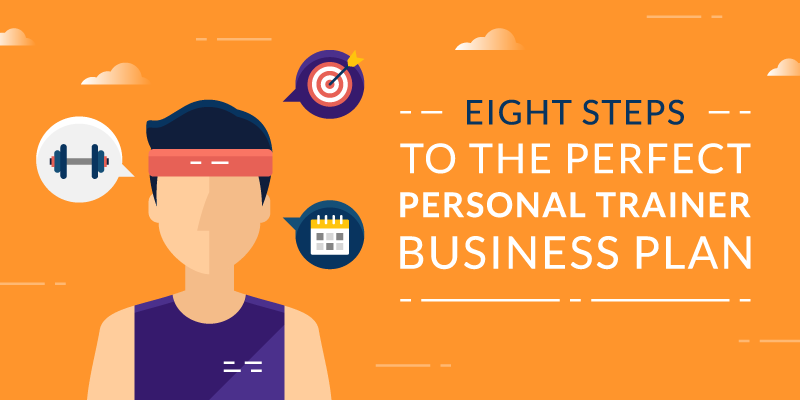 Eight Steps To The Perfect Personal Trainer Business Plan Appinstitute