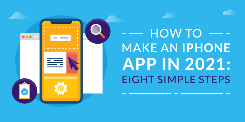 How To Make An Iphone App In 2021 Eight Simple Steps Appinstitute