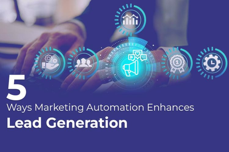 5 Ways Marketing Automation Enhances Lead Generation