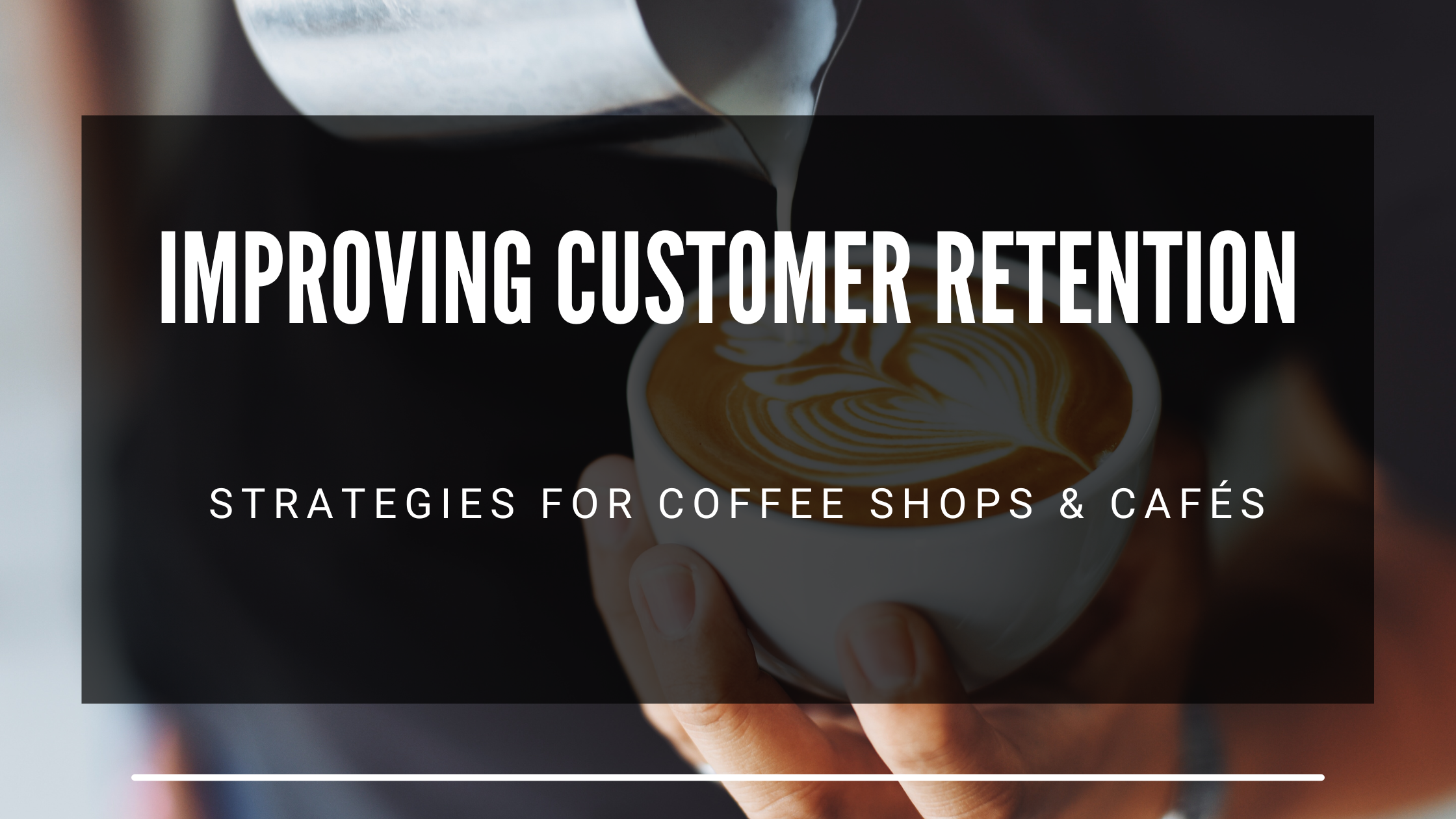 5 Effective Strategies to Boost Customer Retention in Your Coffee Shop or Café