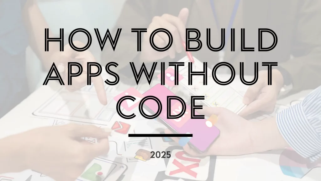 How to Create an App: A Beginner’s Guide to Building Without Code How to Create an App: A Beginner’s Guide to Building Without Code