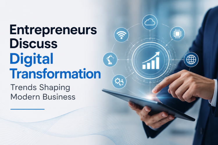 Entrepreneurs Discuss Digital Transformation Trends Shaping Modern Business
