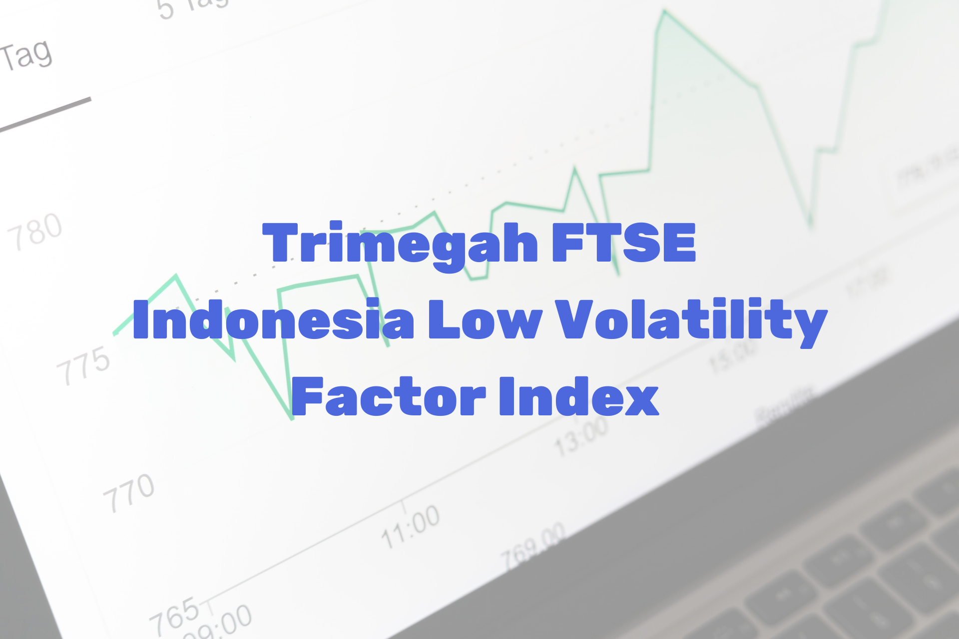 Gambar Kulik Reksa Dana: Trimegah FTSE Indonesia Low Volatility Factor Index