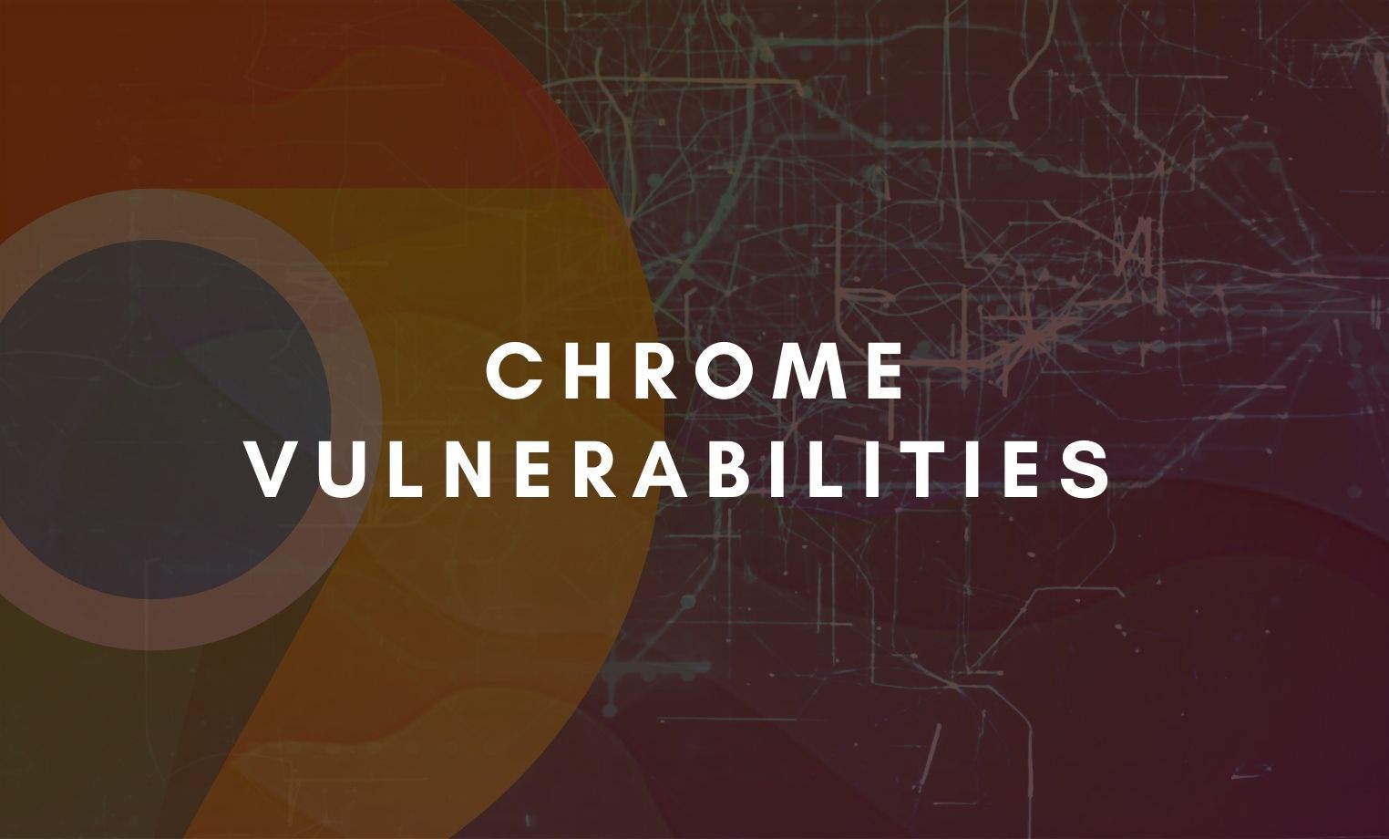 Google Chrome detected four new high severity vulnerabilities, recently ...