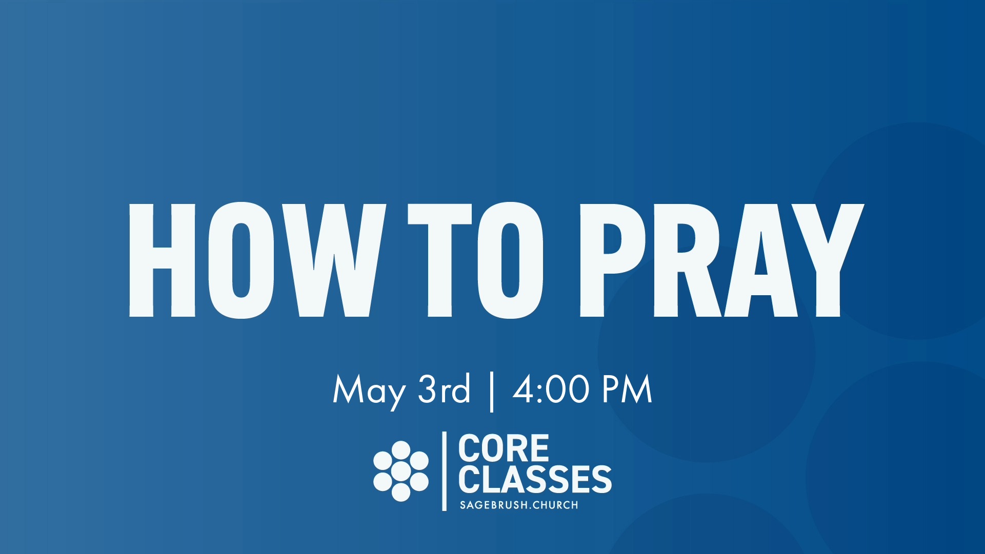 Core Class: How To Pray (May 3)