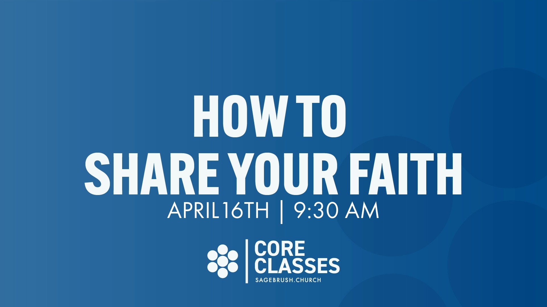 Core Class: How To Share Your Faith (Apr 16)
