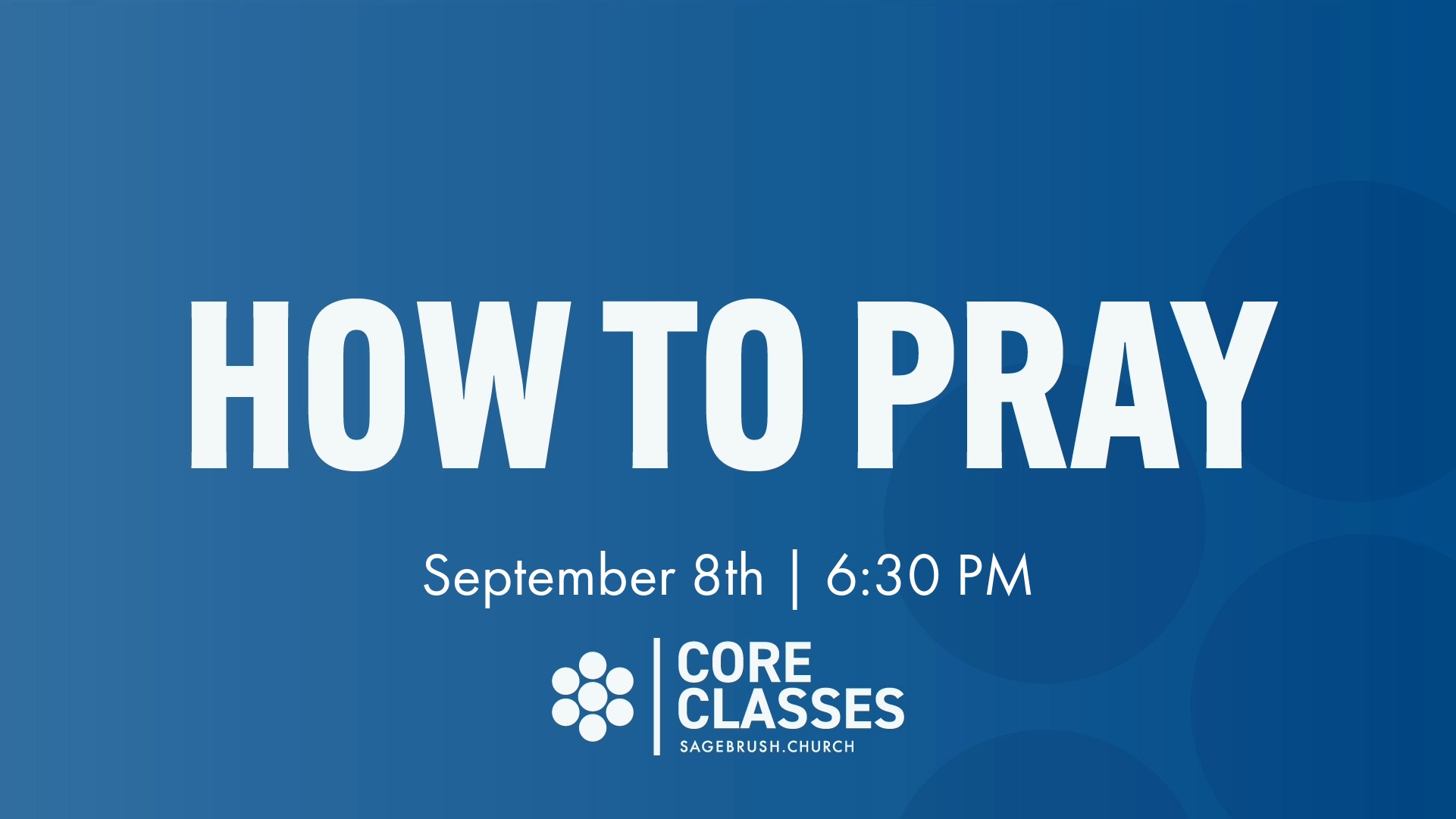 Core Class: How To Pray (Sep 8)