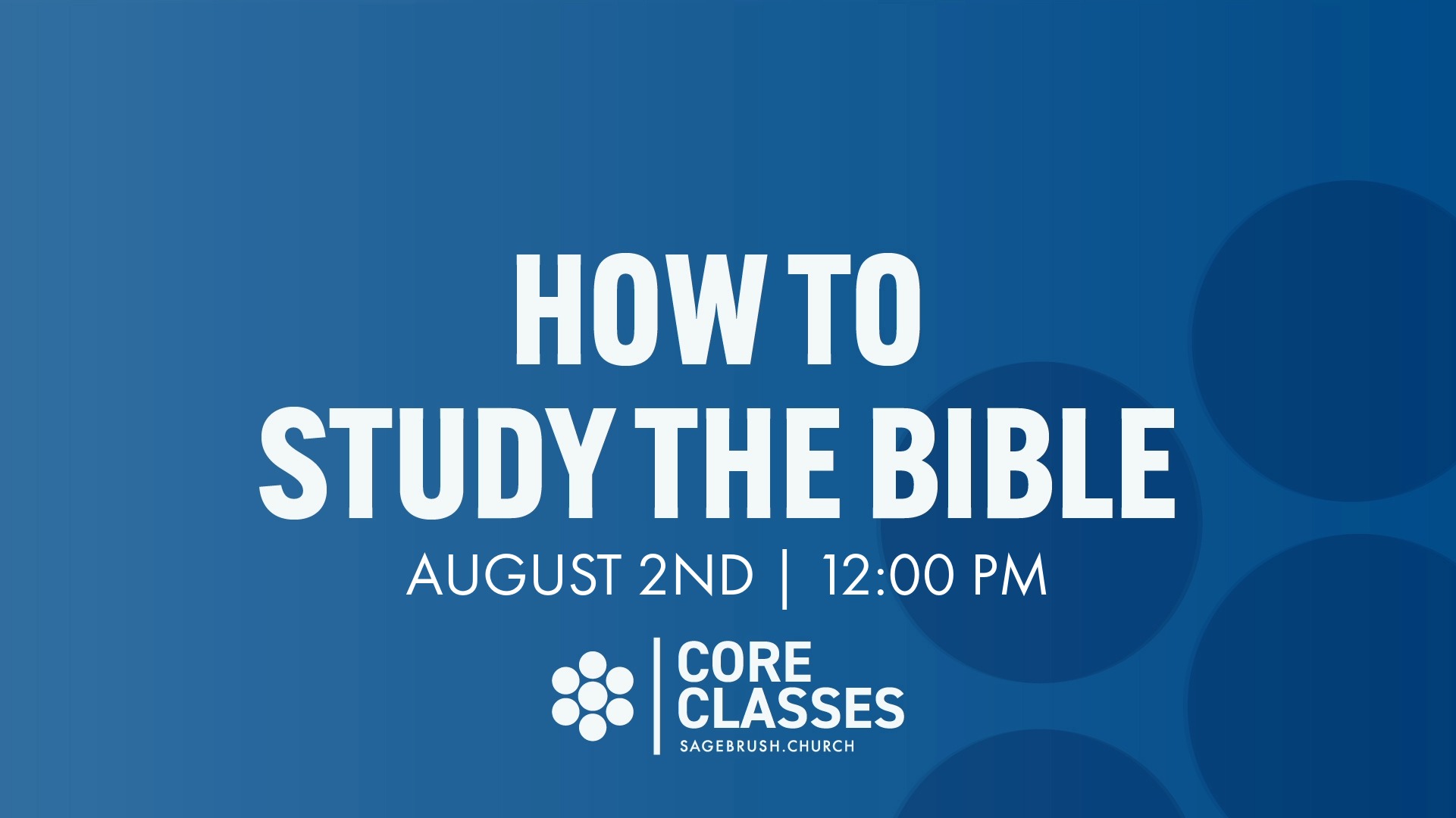 Core Class: How To Study the Bible (Aug 2)
