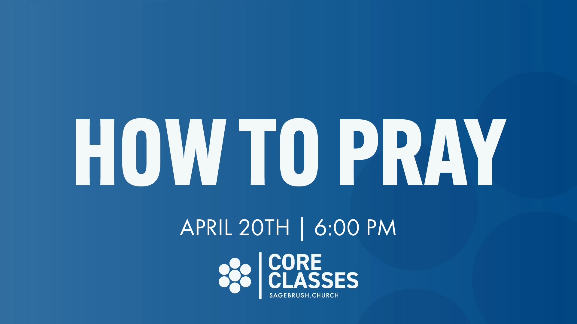 Core Class: How to Pray (Apr 20)