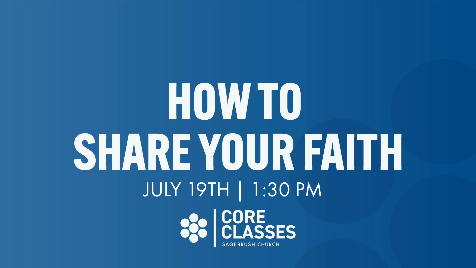 Core Class: How to Share Your Faith (July 19)