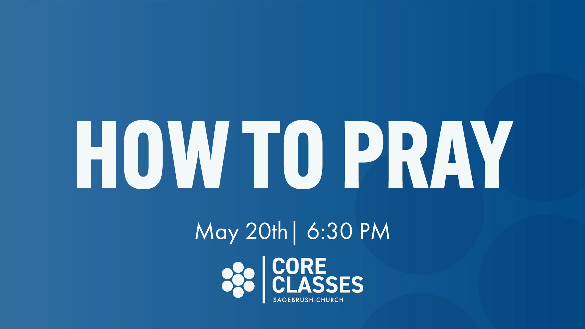 Core Class: How to Pray (May 20