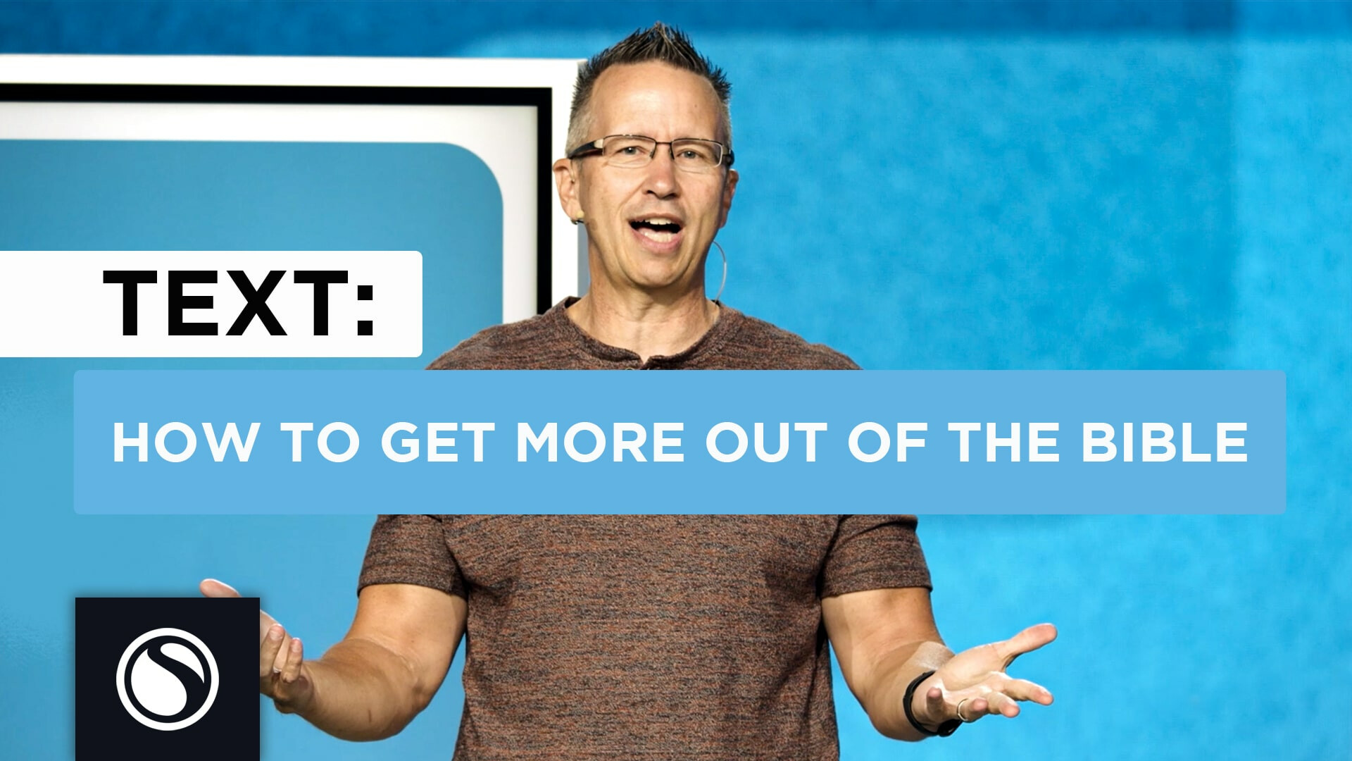 Watch  - Text: How to Get More Out of the Bible