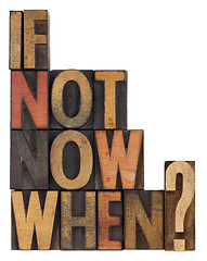 Image showing if not now, when - question