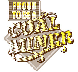 Image showing Proud to be a Coal Miner