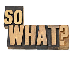 Image showing so what question in wood type