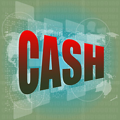 Image showing business concept: words cash on digital screen