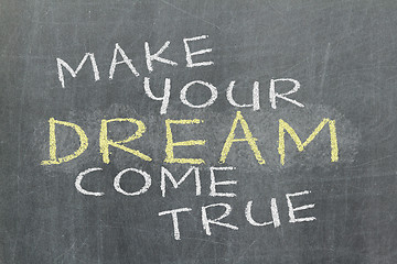 Image showing Make your dream come true - motivational slogan handwritten