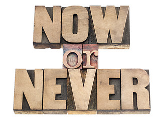 Image showing now or never in wood type