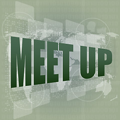 Image showing meet up words on digital touch screen, business concept