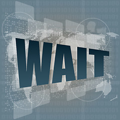 Image showing words wait on digital screen, business and social concept