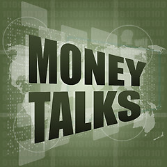 Image showing money talks words on digital touch screen
