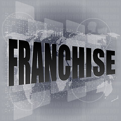 Image showing business concept: word franchise on digital touch screen