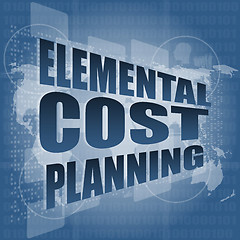 Image showing elemental cost planning word on business digital touch screen